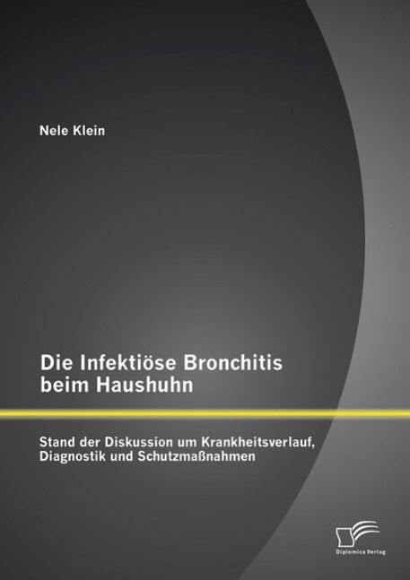 Produktbild: Die Infekti&ouml;se Bronchitis beim Haushuhn: Stand der Diskussion um Krankheitsverlauf, Diagnostik und Schutzma&szlig;nahmen