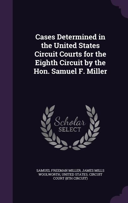 Produktbild: Cases Determined in the United States Circuit Courts for the Eighth Circuit by the Hon. Samuel F. Miller