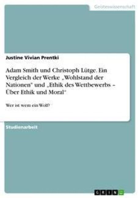 Produktbild: Adam Smith und Christoph L&uuml;tge. Ein Vergleich der Werke "Wohlstand der Nationen" und "Ethik des Wettbewerbs - &Uuml;ber Ethik und Moral"