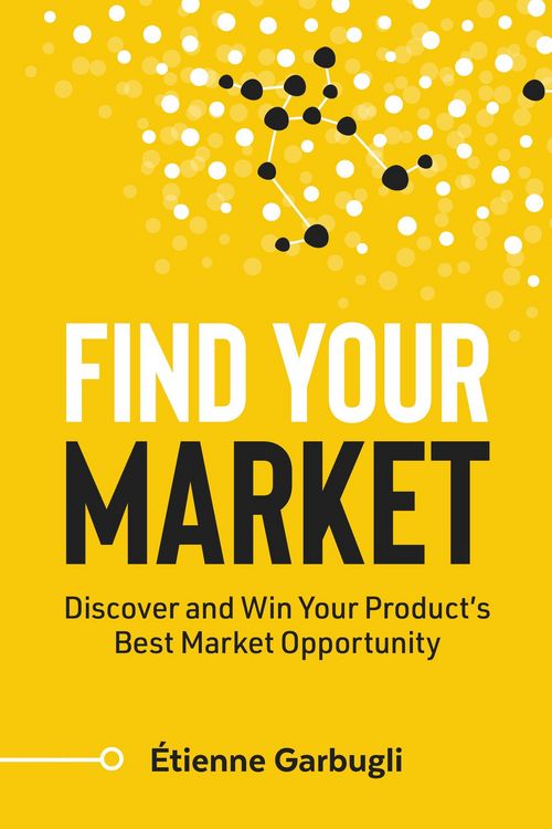 Produktbild: Find Your Market: Discover and Win Your Product's Best Market Opportunity
