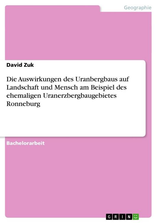 Produktbild: Die Auswirkungen des Uranbergbaus auf Landschaft und Mensch am Beispiel des ehemaligen Uranerzbergbaugebietes Ronneburg
