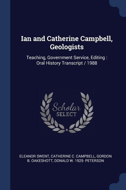 Produktbild: Ian and Catherine Campbell, Geologists: Teaching, Government Service, Editing: Oral History Transcript / 1988