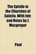 Produktbild: The Epistle to the Churches of Galatia, with Intr. and Notes by J. MacGregor