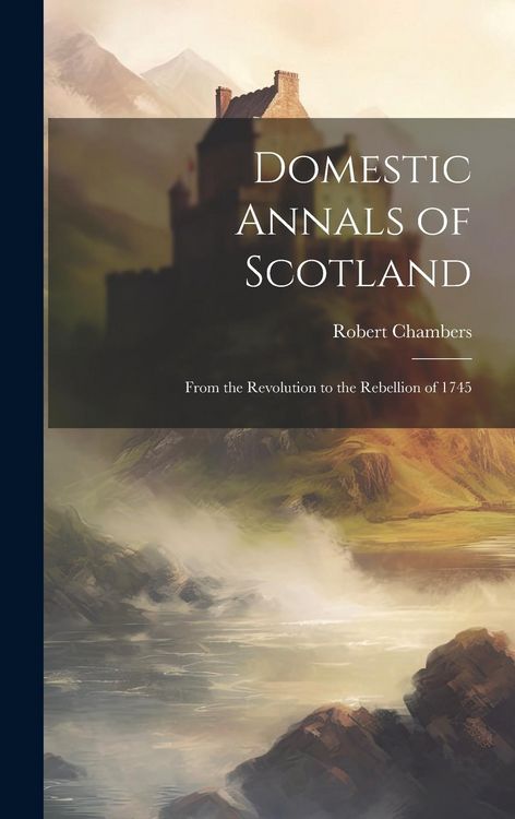 Produktbild: Domestic Annals of Scotland: From the Revolution to the Rebellion of 1745