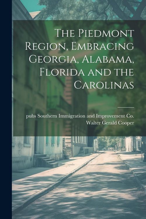 Produktbild: The Piedmont Region, Embracing Georgia, Alabama, Florida and the Carolinas