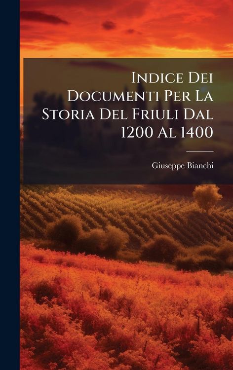 Produktbild: Indice Dei Documenti Per La Storia Del Friuli Dal 1200 Al 1400