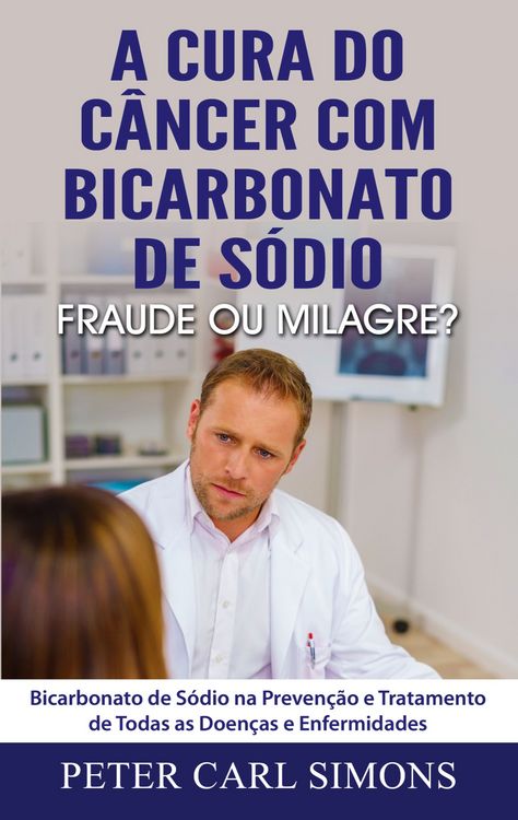 Produktbild: A Cura do C&acirc;ncer com Bicarbonato de S&oacute;dio - Fraude ou Milagre?