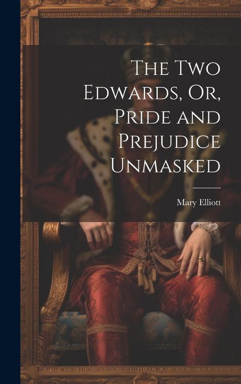Produktbild: The Two Edwards, Or, Pride and Prejudice Unmasked