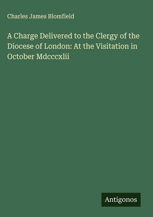 Produktbild: A Charge Delivered to the Clergy of the Diocese of London: At the Visitation in October Mdcccxlii