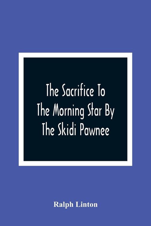 Produktbild: The Sacrifice To The Morning Star By The Skidi Pawnee