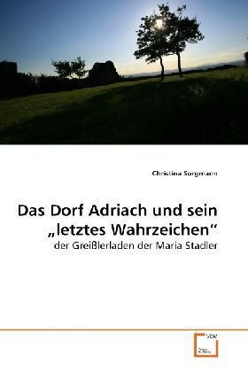 Produktbild: Sorgmann, C: Dorf Adriach und sein "letztes Wahrzeichen"