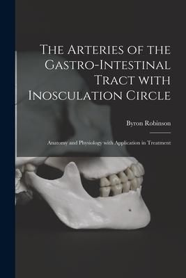 Produktbild: The Arteries of the Gastro-intestinal Tract With Inosculation Circle: Anatomy and Physiology With Application in Treatment