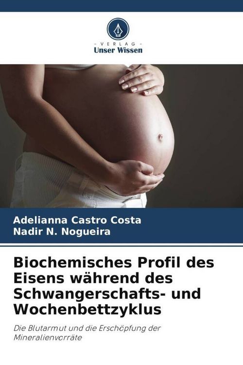 Produktbild: Biochemisches Profil des Eisens w&auml;hrend des Schwangerschafts- und Wochenbettzyklus