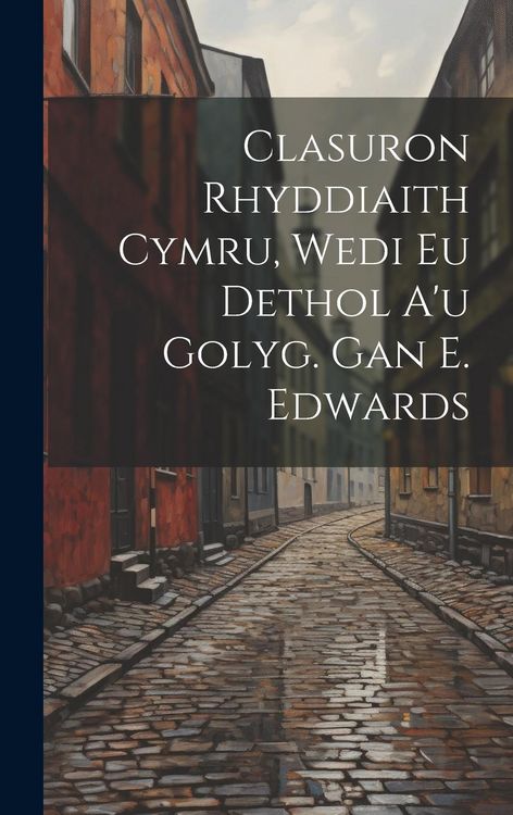 Produktbild: Clasuron Rhyddiaith Cymru, Wedi Eu Dethol A'u Golyg. Gan E. Edwards