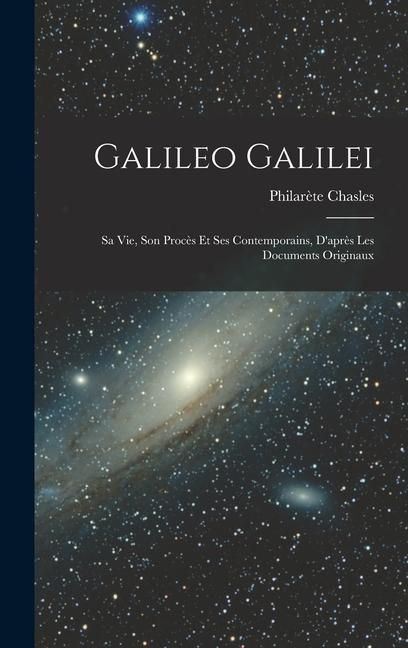 Produktbild: Galileo Galilei: Sa vie, son Proc&egrave;s et ses Contemporains, D'apr&egrave;s les Documents Originaux