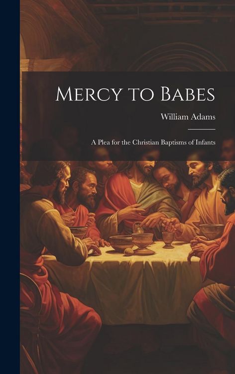 Produktbild: Mercy to Babes; A Plea for the Christian Baptisms of Infants