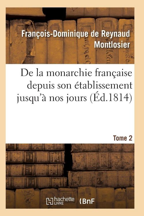 Produktbild: De la monarchie fran&ccedil;aise depuis son &eacute;tablissement jusqu'&agrave; nos jours Tome 2