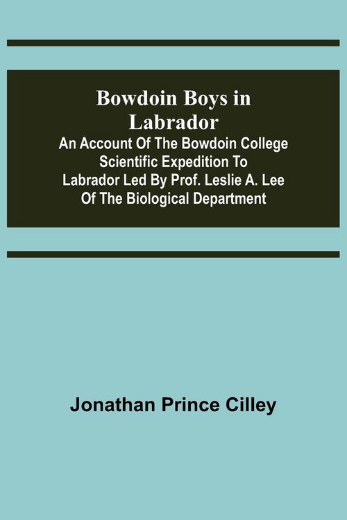 Produktbild: Bowdoin Boys in Labrador; An Account of the Bowdoin College Scientific Expedition to Labrador led by Prof. Leslie A. Lee of the Biological Department