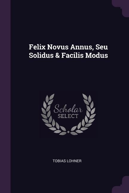 Produktbild: Felix Novus Annus, Seu Solidus & Facilis Modus