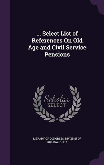 Produktbild: ... Select List of References On Old Age and Civil Service Pensions