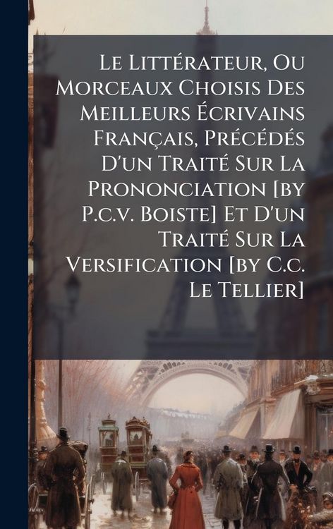Produktbild: Le Litt&Atilde;(c)rateur, Ou Morceaux Choisis Des Meilleurs &Atilde;crivains Fran&ccedil;ais, Pr&Atilde;(c)c&Atilde;(c)d&Atilde;(c)s D'un Trait&Atilde;(c) Sur La Prononciation [by P.c.v. Boiste] Et