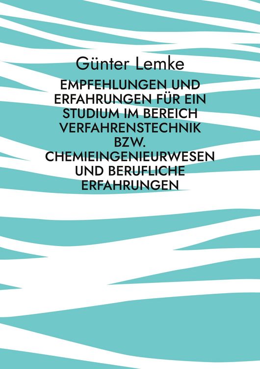 Produktbild: Empfehlungen und Erfahrungen f&uuml;r ein Studium im Bereich Verfahrenstechnik bzw. Chemieingenieurwesen und berufliche Erfahrungen