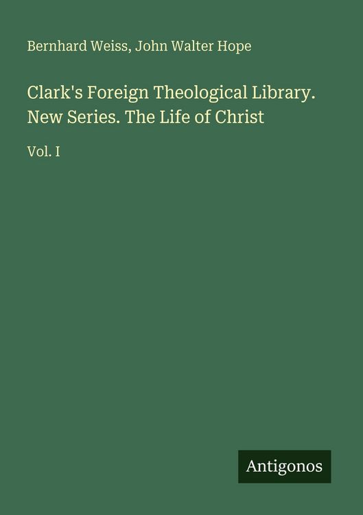 Produktbild: Clark's Foreign Theological Library. New Series. The Life of Christ