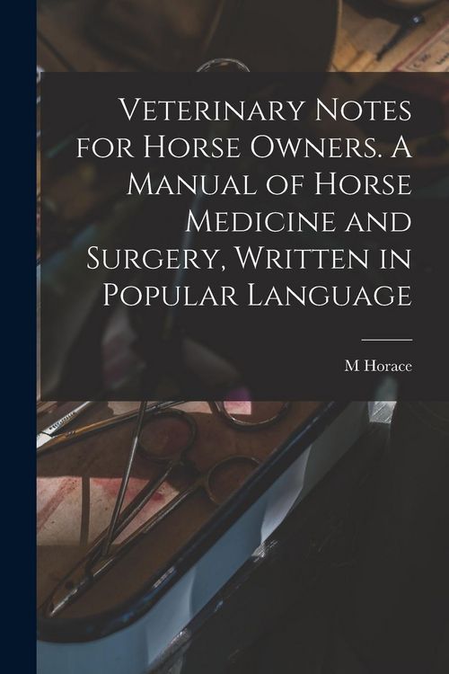 Produktbild: Veterinary Notes for Horse Owners. A Manual of Horse Medicine and Surgery, Written in Popular Language
