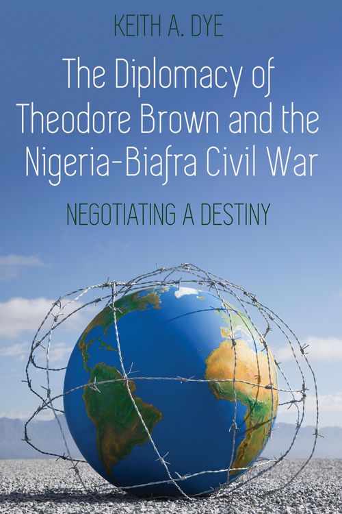 Produktbild: The Diplomacy of Theodore Brown and the Nigeria-Biafra Civil War
