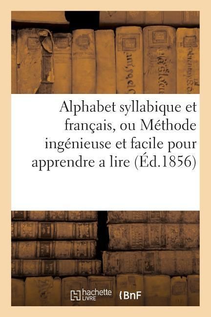 Produktbild: Alphabet Syllabique Et Fran&ccedil;ais, Ou M&eacute;thode Ing&eacute;nieuse Et Facile Pour Apprendre a Lire
