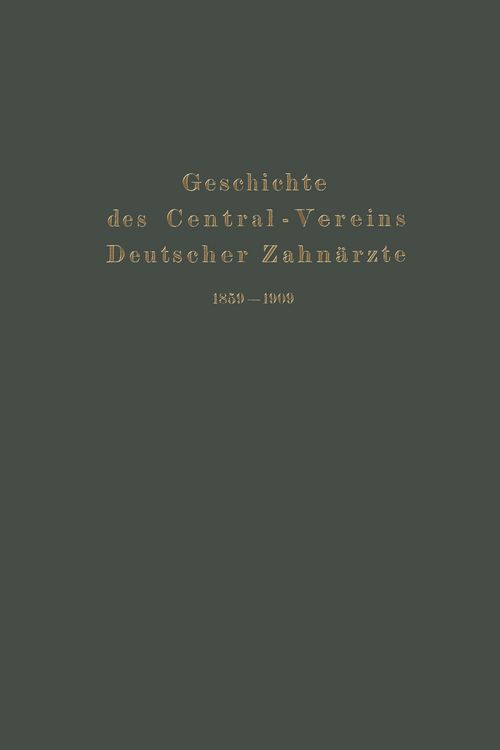 Produktbild: Geschichte des Central-Vereins Deutscher Zahn&auml;rzte 1859&ndash;1909