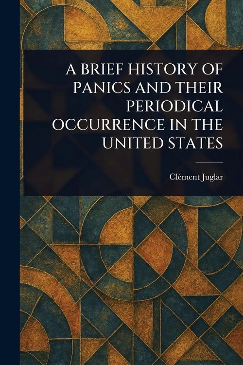 Produktbild: A Brief History of Panics and Their Periodical Occurrence in the United States
