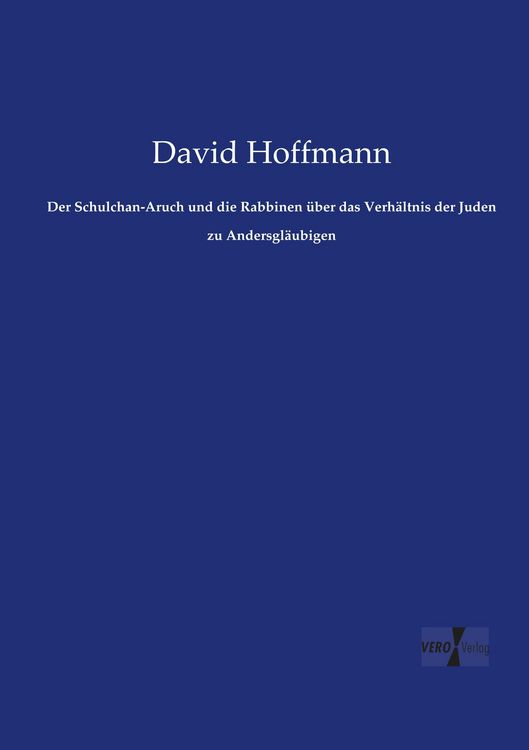 Produktbild: Der Schulchan-Aruch und die Rabbinen &uuml;ber das Verh&auml;ltnis der Juden zu Andersgl&auml;ubigen