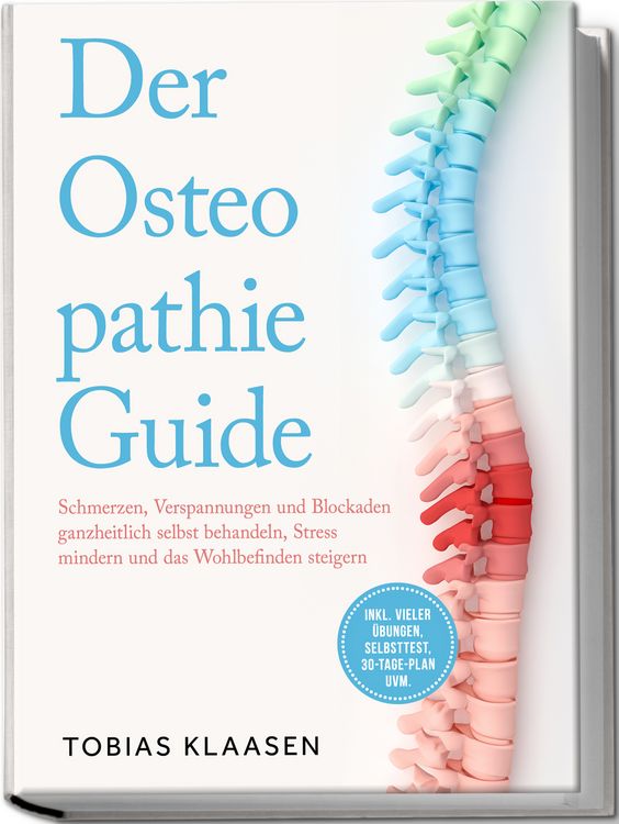 Produktbild: Der Osteopathie Guide: Schmerzen, Verspannungen und Blockaden ganzheitlich selbst behandeln, Stress mindern und das Wohlbefinden steigern - inkl. viel