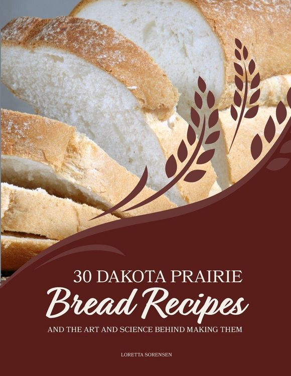 Produktbild: 30 Dakota Prairie Bread Recipes and the Art and Science Behind Making Them
