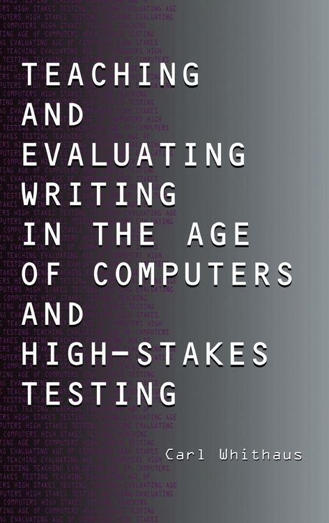 Produktbild: Teaching and Evaluating Writing in the Age of Computers and High-Stakes Testing