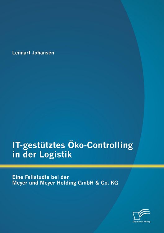 Produktbild: IT-gest&uuml;tztes &Ouml;ko-Controlling in der Logistik: Eine Fallstudie bei der Meyer und Meyer Holding GmbH & Co. KG