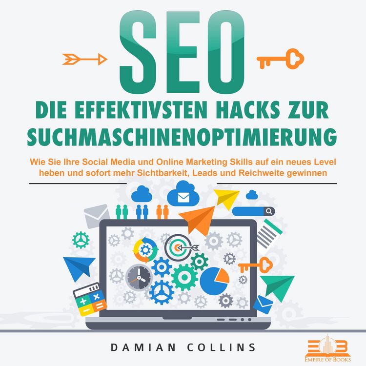 Produktbild: SEO - Die effektivsten Hacks zur Suchmaschinenoptimierung: Wie Sie Ihre Social Media und Online Marketing Skills auf ein neues Level heben und sofort mehr Sichtbarkeit, Leads und Reichweite gewinnen