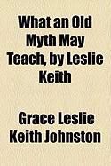 Produktbild: What an Old Myth May Teach, by Leslie Keith