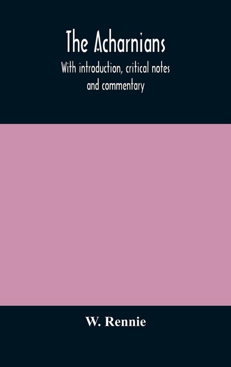 Produktbild: The Acharnians. With Introduction, Critical Notes And Commentary