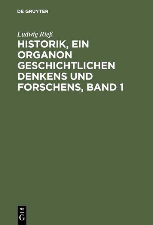 Produktbild: Historik, ein Organon geschichtlichen Denkens und Forschens, Band 1