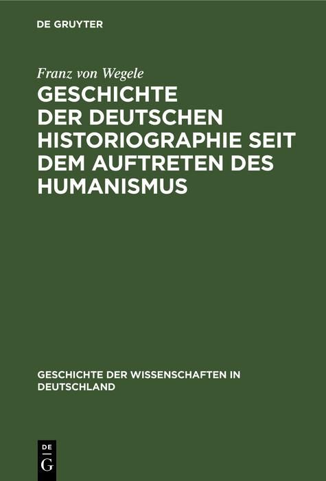 Produktbild: Geschichte der Deutschen Historiographie seit dem Auftreten des Humanismus