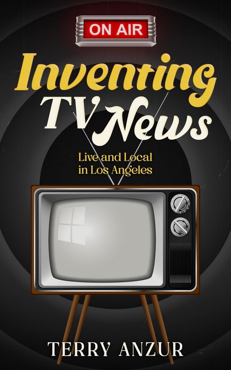 Produktbild: Inventing TV News. Live and Local in Los Angeles.