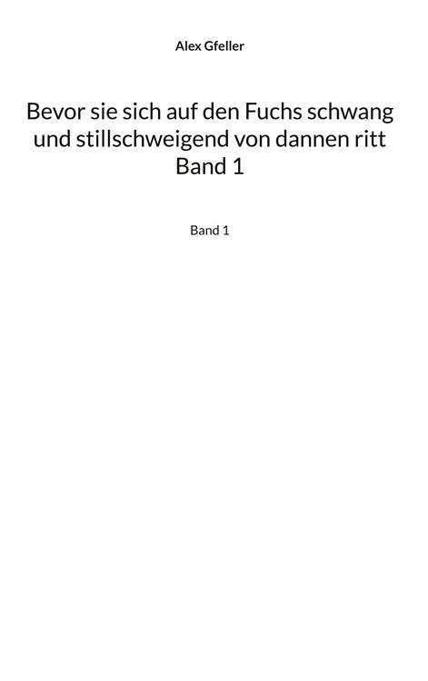 Produktbild: Bevor sie sich auf den Fuchs schwang und stillschweigend von dannen ritt Band 1