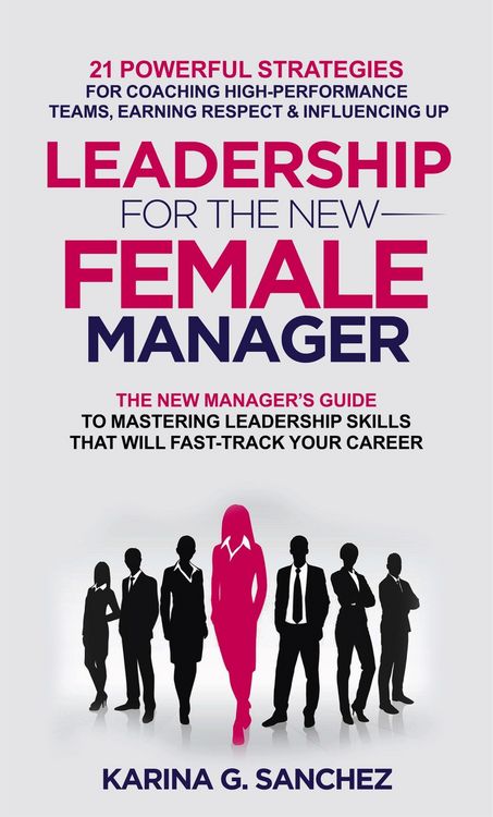 Produktbild: Leadership For The New Female Manager: 21 Powerful Strategies For Coaching High-performance Teams, Earning Respect & Influencing Up