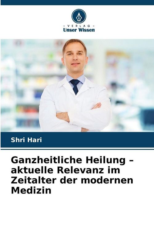Produktbild: Ganzheitliche Heilung - aktuelle Relevanz im Zeitalter der modernen Medizin