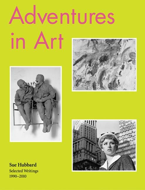 Produktbild: Sue Hubbard: Adventures in Art, Selected Writings 1990-2010