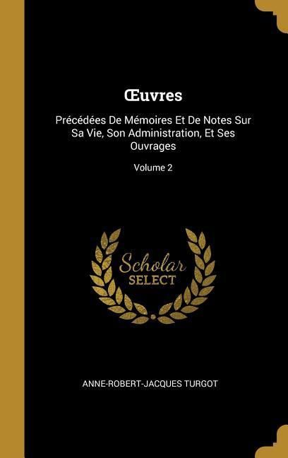 Produktbild: OEuvres: Pr&eacute;c&eacute;d&eacute;es De M&eacute;moires Et De Notes Sur Sa Vie, Son Administration, Et Ses Ouvrages; Volume 2