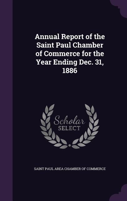 Produktbild: Annual Report of the Saint Paul Chamber of Commerce for the Year Ending Dec. 31, 1886