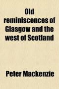 Produktbild: Old Reminiscences of Glasgow and the West of Scotland (Volume 1); Containing the Trial of Thomas Muir